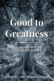 Good to Greatness: 20 Collaborative Leaders' Stories