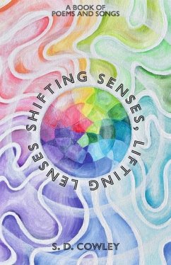 Shifting Senses, Lifting Lenses: A Book of Poems and Songs - Cowley, S. D.