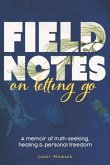 Field Notes on Letting Go: A Memoir of Truth-Seeking, Healing, and Personal Freedom