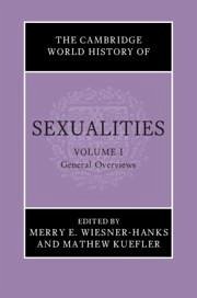 The Cambridge World History of Sexualities: Volume 1, General Overviews