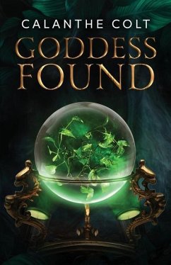 Goddess Found: A magic and media fantasy romance - Colt, Calanthe
