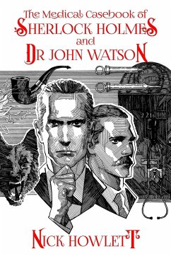 The Medical Casebook of Sherlock Holmes and Doctor Watson - Howlett, Nick