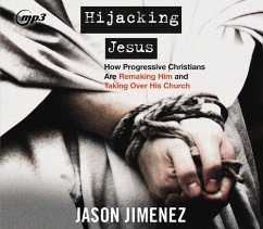 Hijacking Jesus: How Progressive Christians Are Remaking Him and Taking Over His Church - Jimenez, Jason