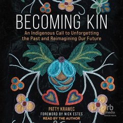 Becoming Kin: An Indigenous Call to Unforgetting the Past and Reimagining Our Future - Krawec, Patty