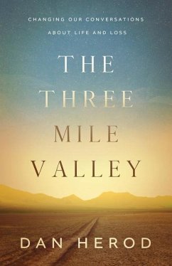 The Three Mile Valley: Changing Our Conversations About Life and Loss - Herod, Dan