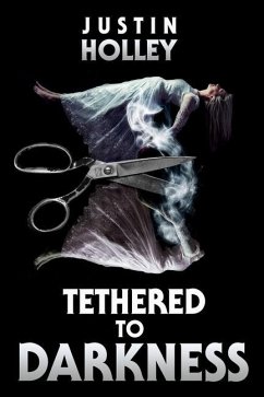 Tethered to Darkness - Holley, Justin