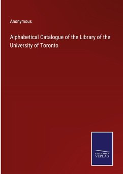 Alphabetical Catalogue of the Library of the University of Toronto - Anonymous