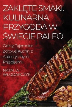 Cover Zakl¿te Smaki. Kulinarna Przygoda w ¿wiecie Paleo