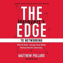 The Introvert's Edge to Networking: Work the Room. Leverage Social Media. Develop Powerful Connections - Pollard, Matthew