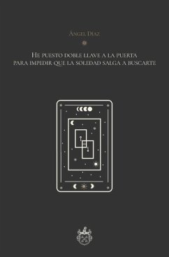 He puesto doble llave a la puerta para impedir que la soledad salga a buscarte - Díaz, Ángel