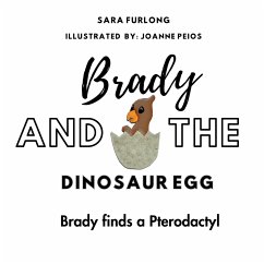 Brady and the Dinosaur Egg- Brady finds a Pterodactyl - Furlong, Sara