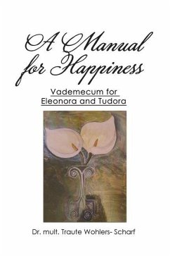 A Manual for Happiness: Vademecum for Eleonora and Tudora - Wohlers- Scharf, Mult Traute