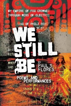 We Still Be: Poems and Performances - Flores, Paul S.