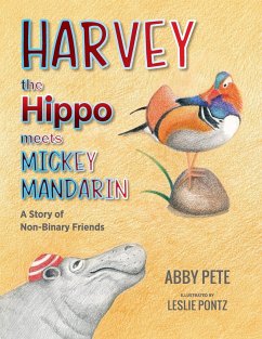 Harvey the Hippo Meets Mickey Mandarin: A Story of Non-Binary Friends - Pete, Abby