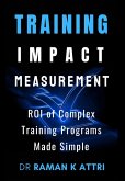 Training Impact measurement: ROI of Complex Training Programs Made Simple Training Impact measurement: ROI of Complex Training Programs Made Simple