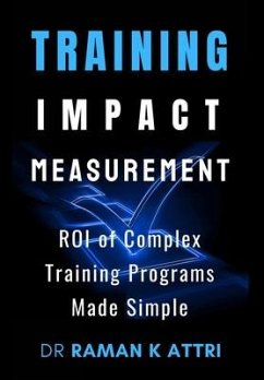 Training Impact measurement: ROI of Complex Training Programs Made Simple - Attri, Raman K.