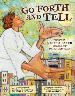 Go Forth and Tell: The Life of Augusta Baker, Librarian and Master Storyteller - McDaniel, Breanna J