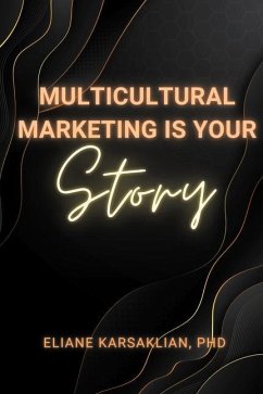 Multicultural Marketing Is Your Story - Karsaklian, Eliane