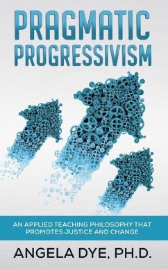 Pragmatic Progressivism - Dye, Angela