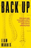 Back Up: Why Back Pain Treatments Aren't Working and the New Science Offering Hope