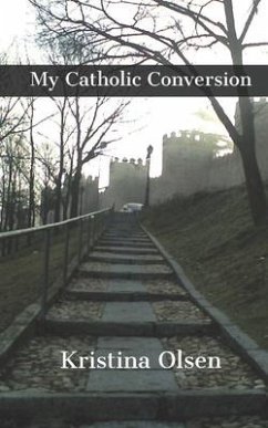 My Catholic Conversion - Olsen, Kristina