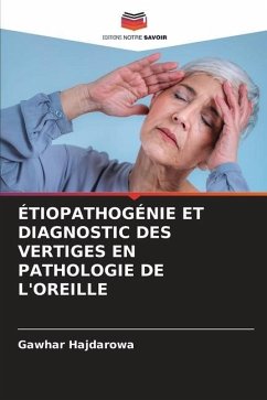 ÉTIOPATHOGÉNIE ET DIAGNOSTIC DES VERTIGES EN PATHOLOGIE DE L'OREILLE - Hajdarowa, Gawhar