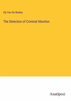 The Detection of Criminal Abortion - de Warker, Ely van