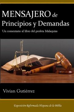 Mensajero de Principios y Demandas: Un comentario al libro del profeta Malaquías - Gutiérrez, Vivian