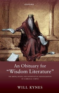 An Obituary for Wisdom Literature - Kynes, Will (Professor of Biblical Studies, Professor of Biblical St