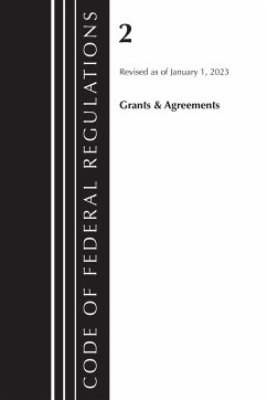 Code of Federal Regulations, Title 02 Grants and Agreements, Revised as of January 1, 2023 - Office Of The Federal Register (U.S.)