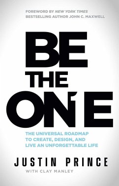 Be the One: The Universal Roadmap to Create, Design, and Live an Unforgettable Life - Prince, Justin; Manley, Clay