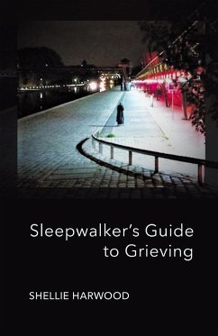 Sleepwalker's Guide to Grieving - Harwood, Shellie