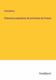 Chansons populaires de provinces de France - Champfleury