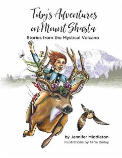 Toby's Adventures on Mount Shasta: Stories from the Mystical Volcano - Middleton, Jennifer