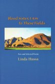 Blood Sister, I Am to These Fields: New and Selected Poems
