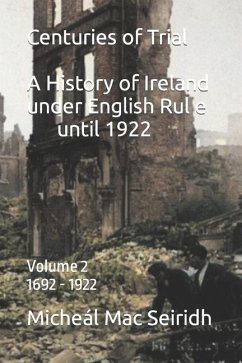 Centuries of Trial Vol 2. 1692-1922: A History of Ireland under English Rule - Seiridh, Micheál Mac