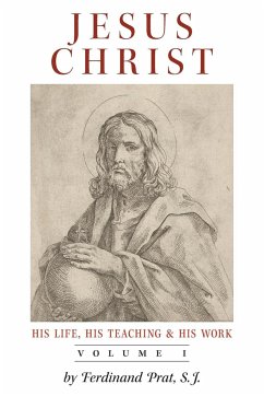 Jesus Christ (His Life, His Teaching, and His Work) - Prat, Ferdinand