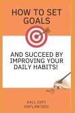 How to set goals and succeed by improving your daily habits
