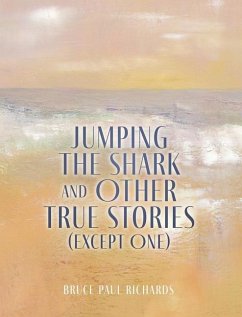 Jumping The Shark And Other True Stories (Except One) - Richards, Bruce Paul