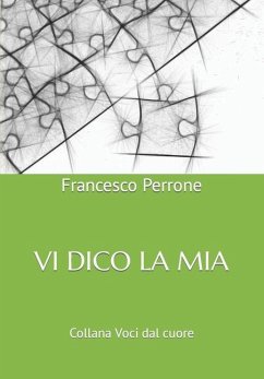 VI Dico La MIA: Breve saggio sull'uomo sapiens...sapiens - Perrone, Francesco