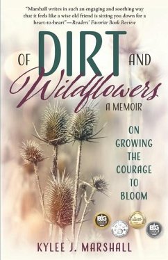 Of Dirt and Wildflowers: A Memoir on Growing the Courage to Bloom - Marshall, Kylee J.