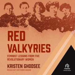 Red Valkyries: Feminist Lessons from Five Revolutionary Women - Ghodsee, Kristen