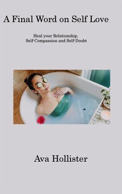 A Final Word on Self Love: Heal your Relationship, Self-Compassion and Self-Doubt - Hollister, Ava