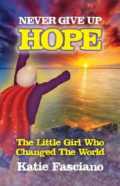 Never Give Up Hope: The Little Girl Who Changed The World - Fasciano, Katie