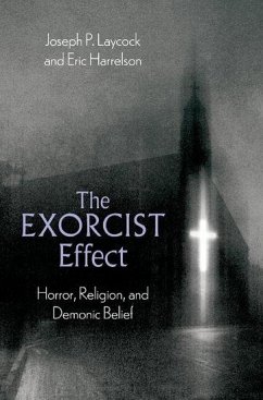 The Exorcist Effect - Laycock, Joseph P. (Associate Professor of Religious Studies, Associ; Harrelson, Eric (Preservation Librarian, Preservation Librarian, Mia