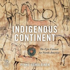 Indigenous Continent: The Epic Contest for North America - Hämäläinen, Pekka