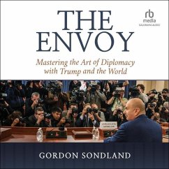 The Envoy: Mastering the Art of Diplomacy with Trump and the World - Sondland, Gordon