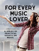 For Every Music Lover - A Series of Practical Essays on Music