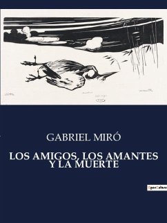 LOS AMIGOS, LOS AMANTES Y LA MUERTE - Miró, Gabriel