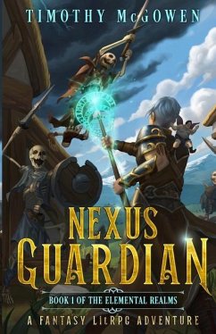 Nexus Guardian Book 1: A Fantasy LitRPG Adventure - McGowen, Timothy